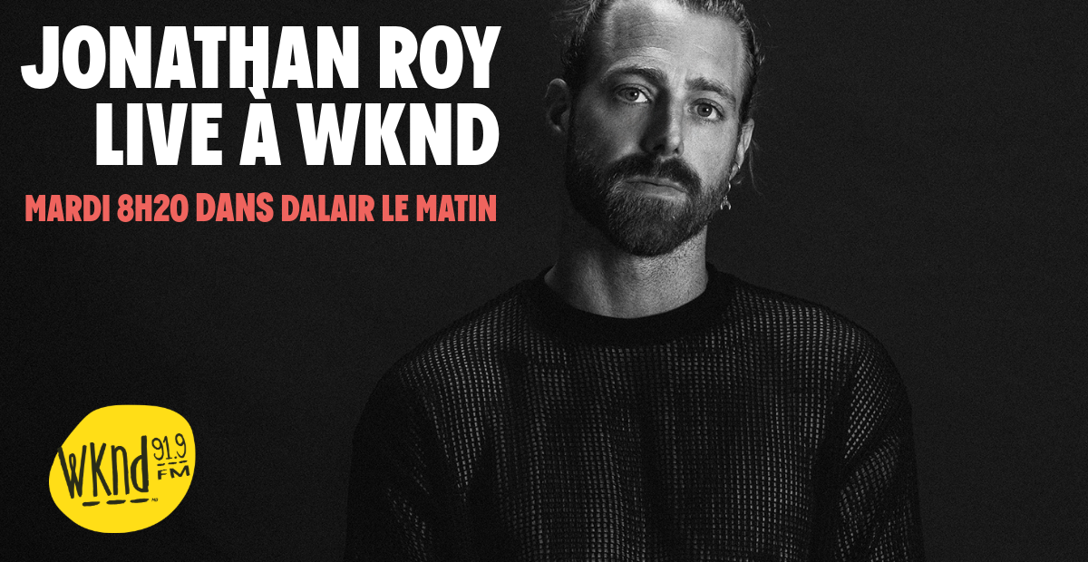 Ne manquez pas Jonathan Roy à WKND!