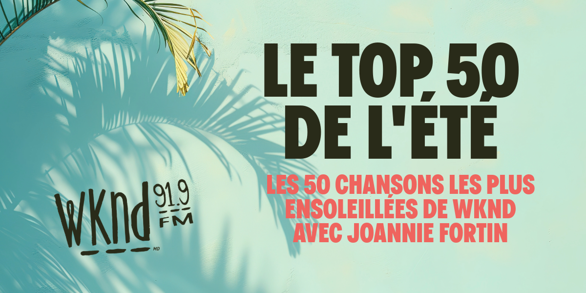 Le top 50 de l'été WKND!