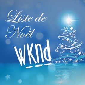 Liste de Noël WKND