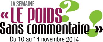 Semaine «Le poids? Sans commentaire!»