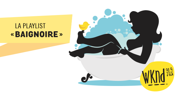 La playlist Baignoire WKND!
