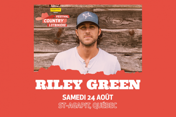 RILEY GREEN COMME PREMIÈRE TÊTE D'AFFICHE DU FESTIVAL COUNTRY LOTBINIÈRE !