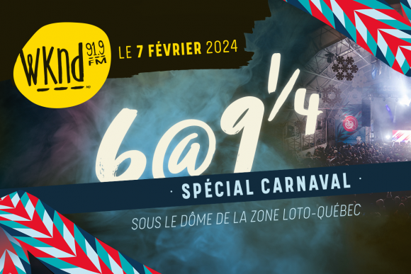6 @ 9 1/4 au Carnaval de Québec!