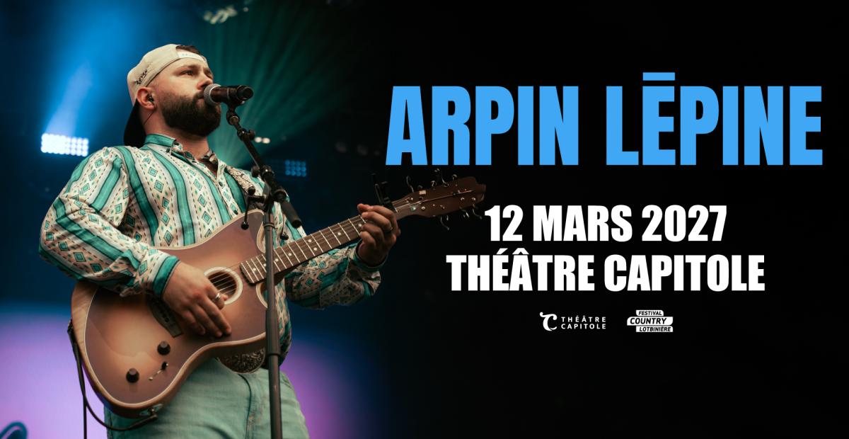 Gagnez vos billets pour aller voir Arpin Lépine