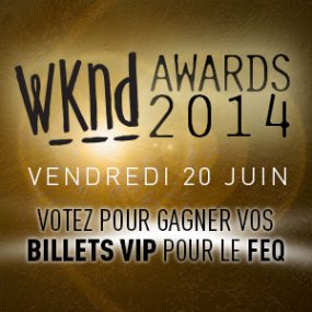 WKND Awards 2014 - Laissez passer VIP FEQ