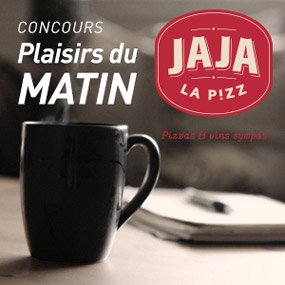 Plaisirs du matin Jaja La Pizz!