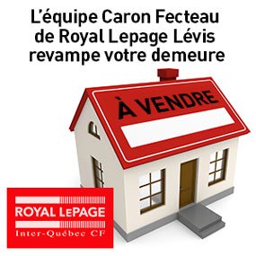 L’équipe Caron Fecteau de Royal Lepage Lévis revampe votre demeure à vendre