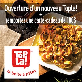 Ouverture d’un nouveau Topla! + remportez une carte-cadeau de 100$