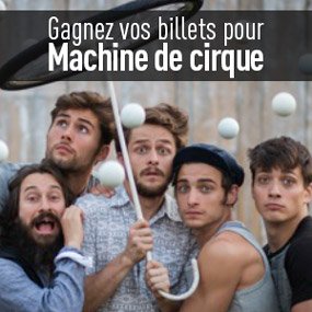 Gagnez vos billets pour Machine de cirque au Théâtre de la Bordée