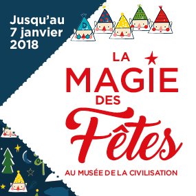 La magie des Fêtes au Musée de la civilisation!