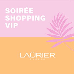 Gagnez votre place à la soirée de magasinage VIP à Laurier Québec!