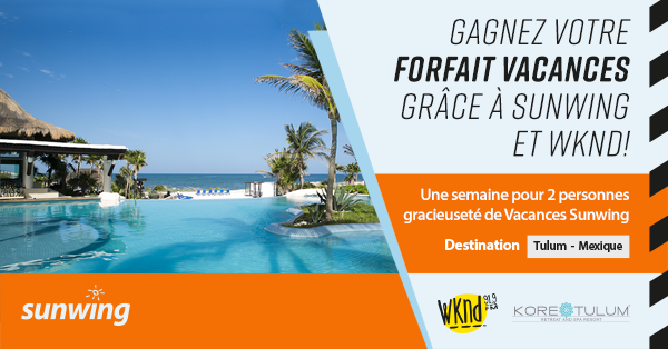 Gagnez votre forfait vacances au Mexique grâce à Sunwing et WKND!