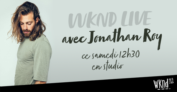 Assistez au WKND LIVE de Jonathan Roy!