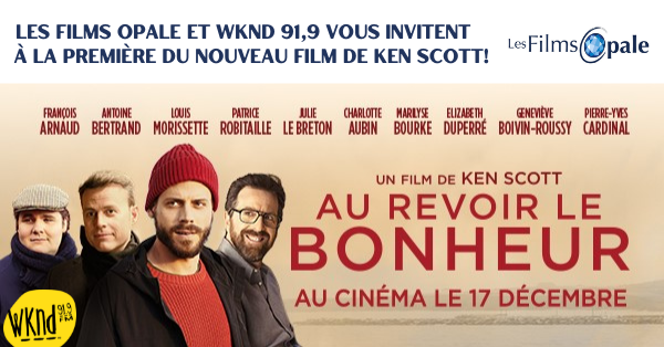 Les films Opale vous invitent à la première du film Au revoir le bonheur!
