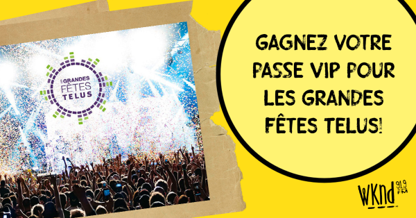 Gagnez votre passe VIP pour les Grandes Fêtes Telus!