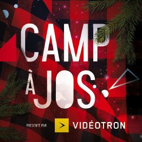 Camp à Jos présenté par Vidéotron