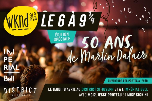 Le 6 à 9 1/4 WKND - Édition spéciale 50 ans de Martin Dalair!